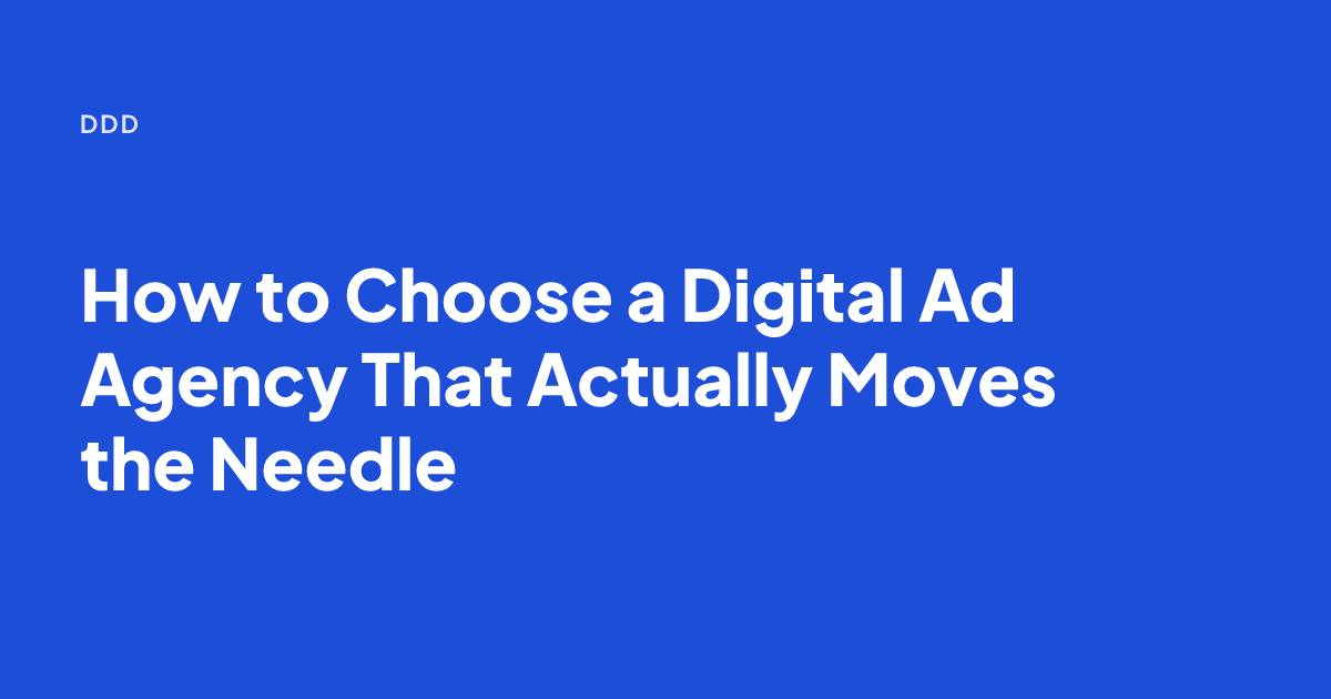 How to Choose a Digital Ad Agency That Actually Moves the Needle