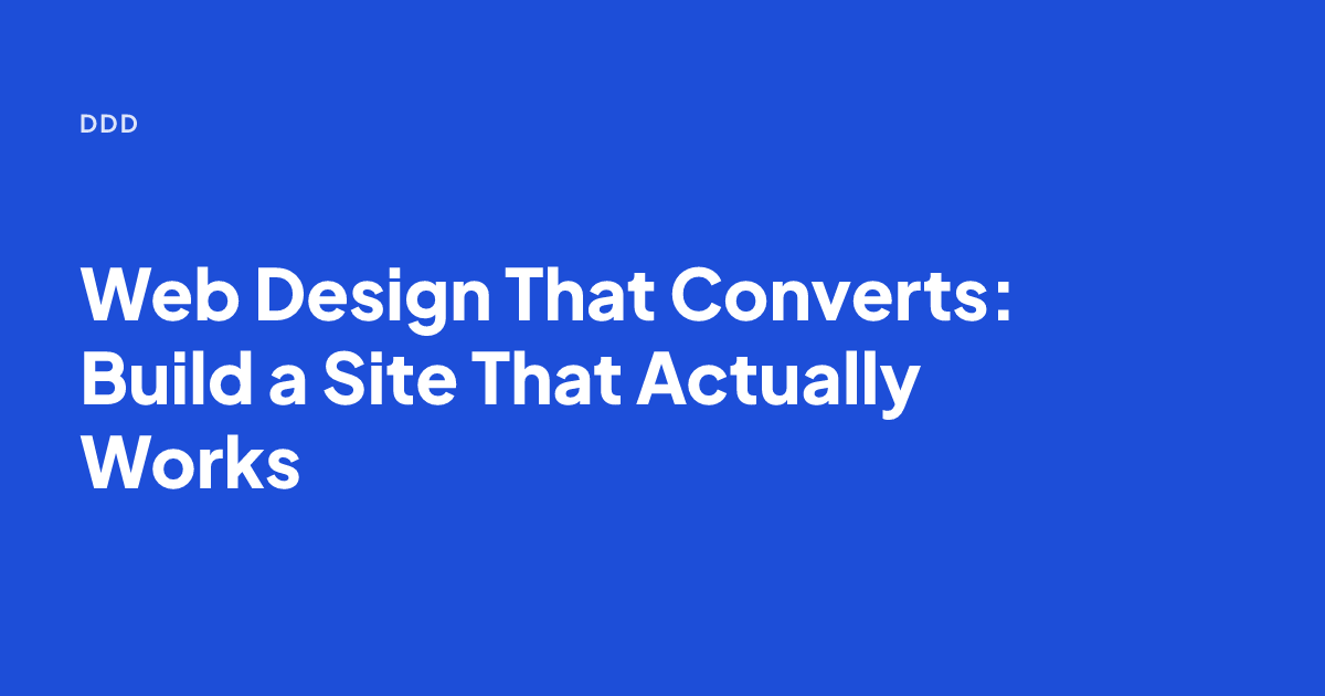 Web Design That Converts: Build a Site That Actually Works