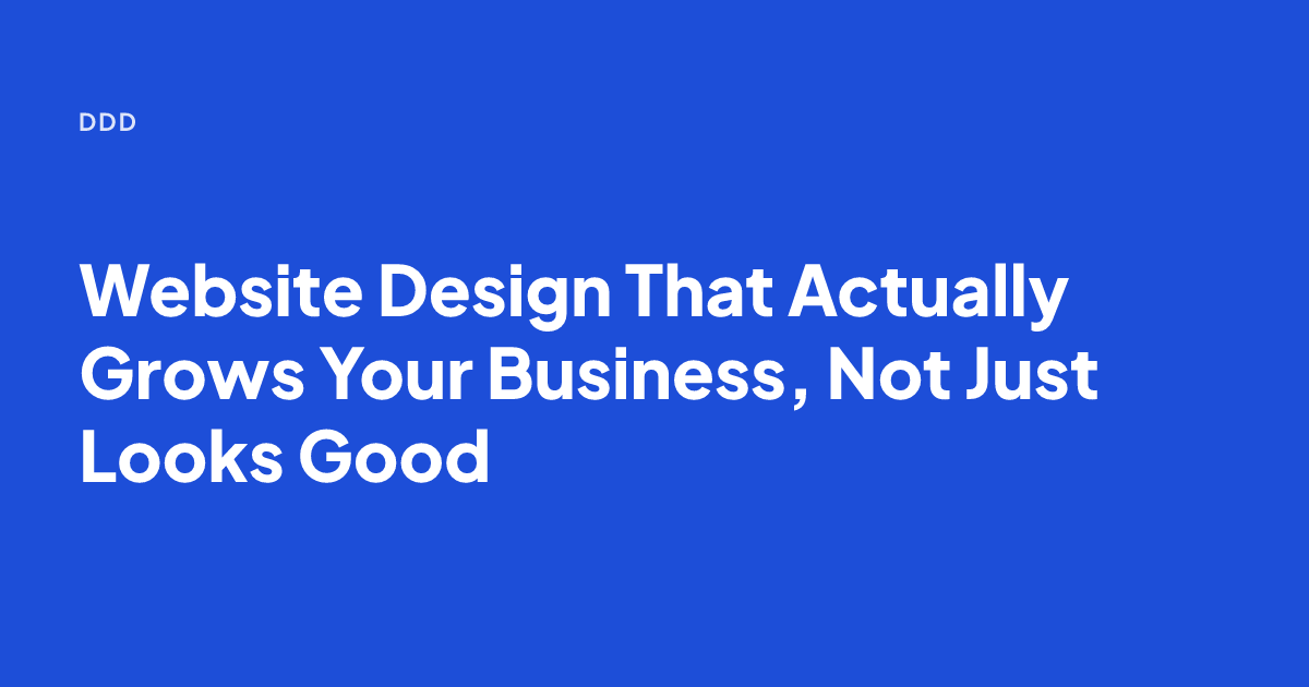 Website Design That Actually Grows Your Business, Not Just Looks Good